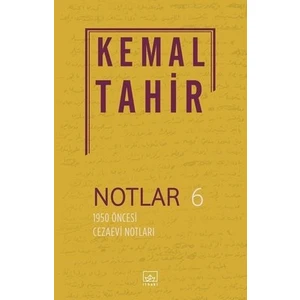 Notlar 6: 1950 Öncesi Cezaevi Notları - Kemal Tahir