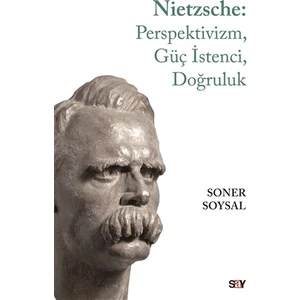 Nietzsche: Perspektivizm, Güç İstenci, Doğruluk - Soner Soysal
