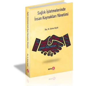 Sağlık Işletmelerinde Insan Kaynakları Yönetimi - Selma Söyük