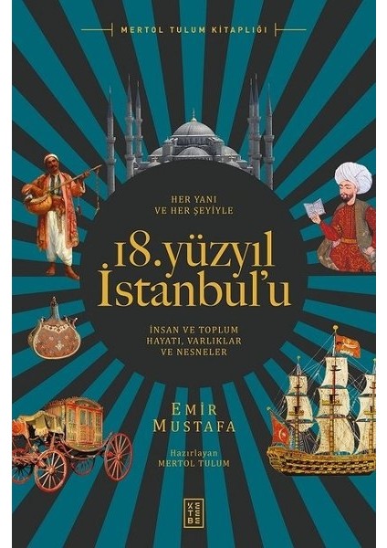 Her Yanı Ve Her Şeyiyle 18. Yüzyıl İstanbul’u - Emir Mustafa