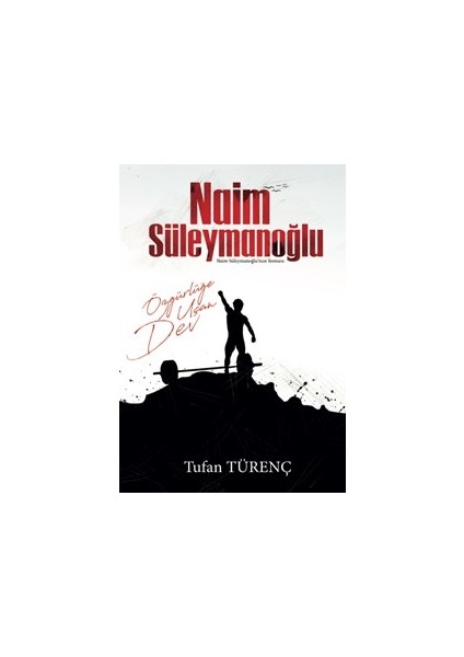 Naim Süleymanoğlu:Özgürlüğe Uçan Dev - Tufan Türenç
