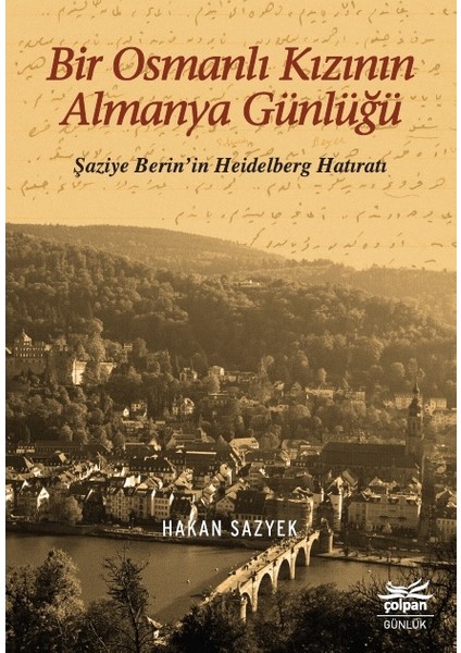 Bir Osmanlı Kızının Almanya Günlüğü - Şaziye Berin’in Heidelberg Hatıratı - Hakan sazyek