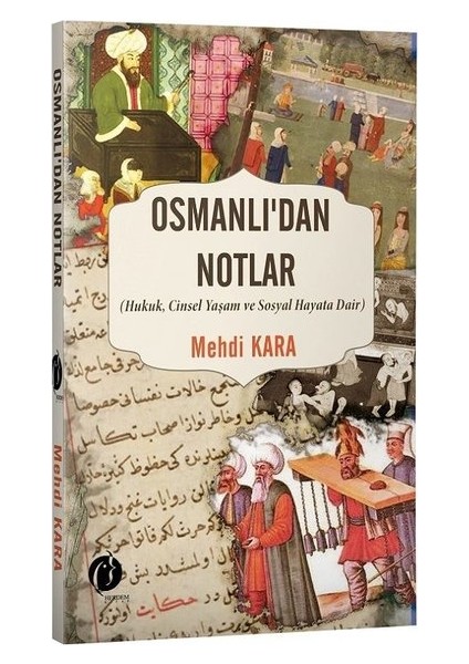 Osmanlı'dan Notlar (Hukuk,cinsel Yaşam ve Sosyal Hayata Dair) - Mehdi Kara