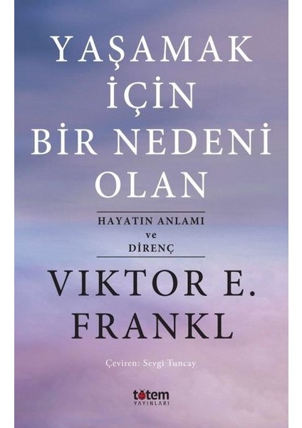 Yaşamak İçin Bir Nedeni Olan - Viktor E. Frankl