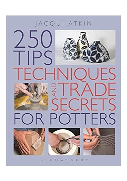 250 Tips, Techniques And Trade Secrets For Potters - Jacqui Atkin