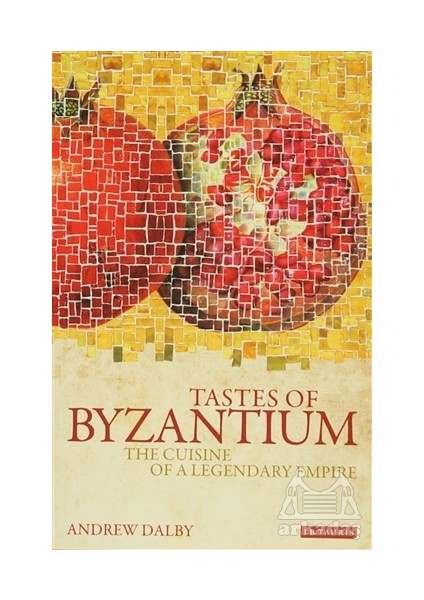 Tastes Of Byzantium - Andrew Dalby