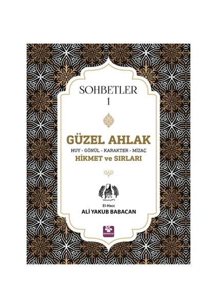 Güzel Ahlak Huy Gönül Karakter Mizaç Hikmet Ve Sırları Sohbetler 1 - Ali Yakub Babacan