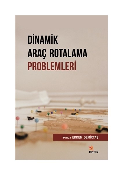 Dinamik Araç Rotalama Problemleri - Yonca Erdem Demirtaş