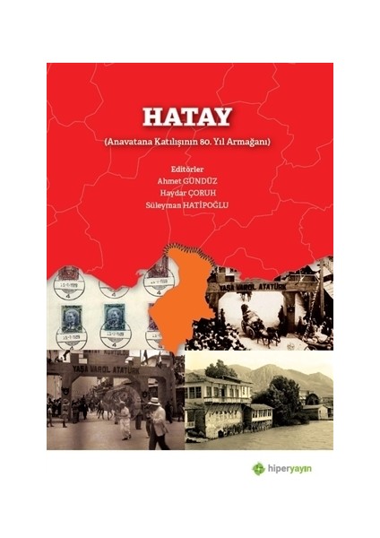 Hatay (Anavatana Katılışının 80. Yıl Armağanı) - Ahmet Gündüz