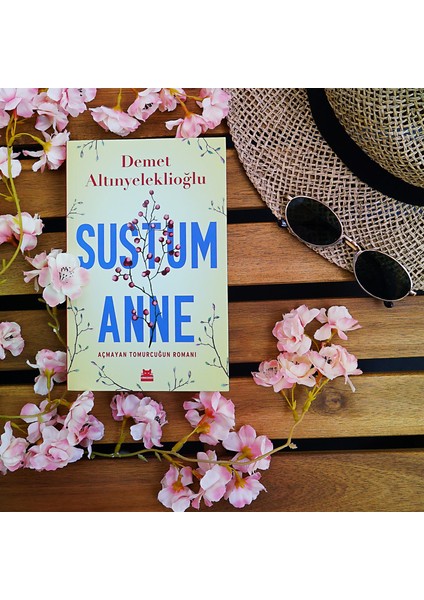 Sustum Anne Açmayan Tomurcuğun Romanı - Demet Altınyeleklioğlu