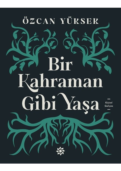 Bir Kahraman Gibi Yaşa - Özcan Yüksek