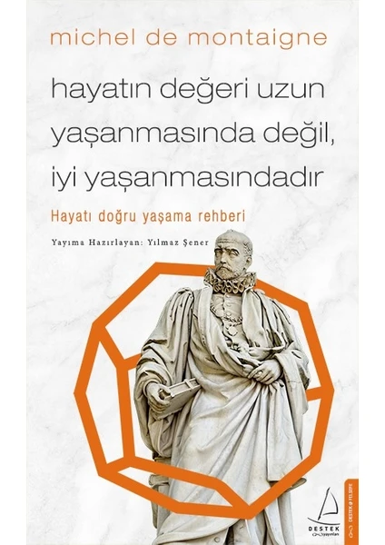 Hayatın Değeri Uzun Yaşanmasında Değil İyi Yaşanmasındadır - Michel De Montaigne