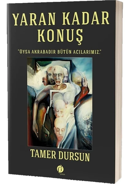 Yaran Kadar Konuş - Oysa Akrabadır Bütün Acılar - Tamer Dursun