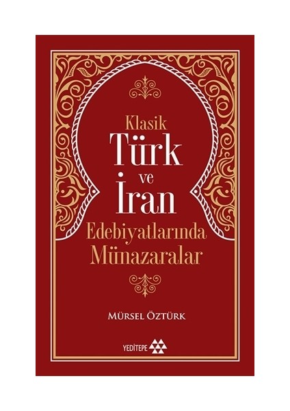 Klasik Türk Ve İran Edebiyatlarında Münazaralar - Mürsel Öztürk