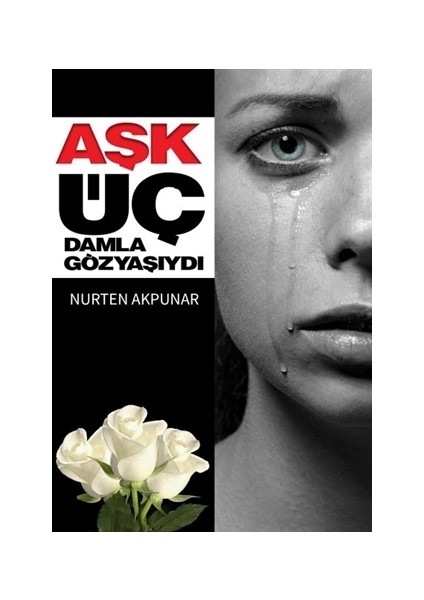 Aşk Üç Damla Göz Yaşıydı - Nurten Akpunar