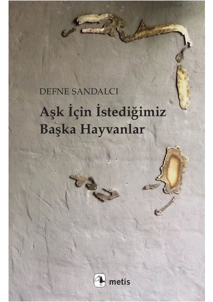 Aşk İçin İstediğimiz Başka Hayvanlar - Defne Sandalcı