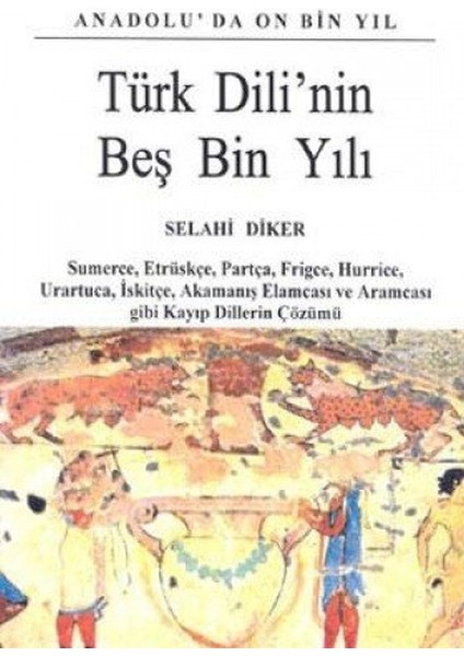 Türk Dili'nin Beş Bin Yılı - Selahi Diker