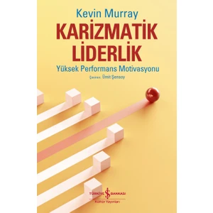 İş Bankası Kültür Yayınları Karizmatik Liderlik – Yüksek Performans Motivasyonu – Kevin Murray