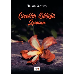 Çiçekler Öldüğü Zaman - Hakan Şentürk - Hakan Şentürk
