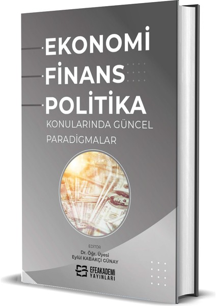 Ekonomi, Finans ve Politika Konularında Güncel Paradigmalar (Ciltli)-Eylül Kabakçı Günay