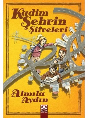 Altın Kitaplar Kadim Şehrin Şifreleri - Almıla Aydın 9 - 12 Yaş Arası Çocuk Romanı