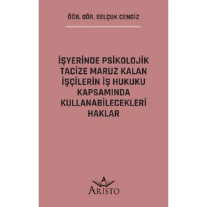 Işyerinde Psikolojik Tacize Maruz Kalan Işçilerin Iş Hukuku Kapsamında Kullanabilecekleri Haklar - Selçuk Cengiz