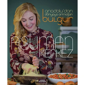 Anadolu’dan Dünyaya Armağan Bulgur - Asuman Kerkez
