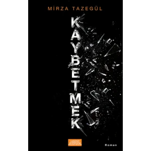 Kaybetmek - Mirza Tazegül 