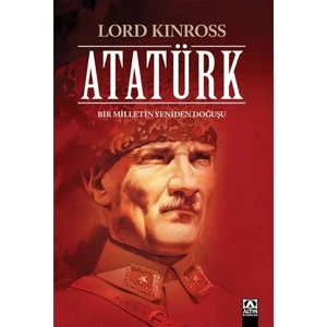 Atatürk - Bir Milletin Yeniden Doğuşu (Ciltli) - Lord Kinross