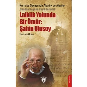 Dorlion Yayınları Kurtuluş Savaşında Atatürk ve Aleviler-Laiklik Yolunda Bir Ömür: Şahin Ulusoy - Recai Aksu