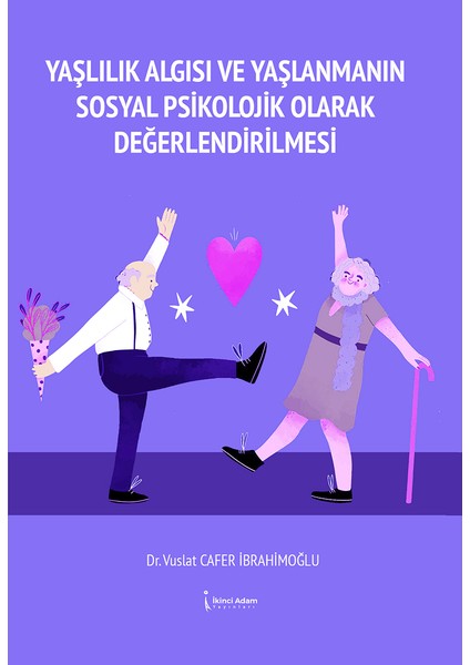 Yaşlılık Algısı ve Yaşlanmanın Sosyal Psikolojik Olarak Değerlendirilmesi - Vuslat Cafer Ibrahimoğlu