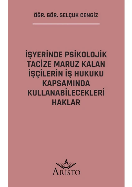 Işyerinde Psikolojik Tacize Maruz Kalan Işçilerin Iş Hukuku Kapsamında Kullanabilecekleri Haklar - Selçuk Cengiz