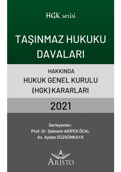 Taşınmaz Hukuku Davaları Hakkında Hukuk Genel Kurulu Kararları 2021 - Şebnem Akipek Öcal