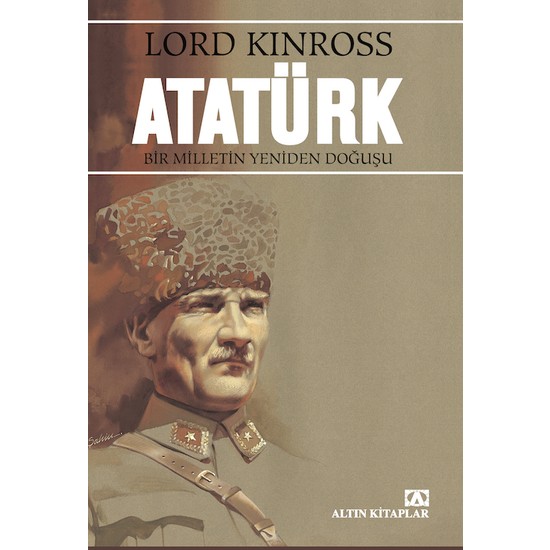Atatürk / Bir Milletin Yeniden Doğuşu - Lord Kinross