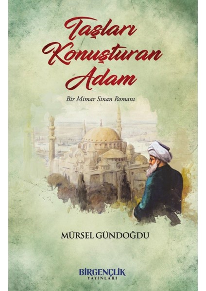 Bir Gençlik Yayınları Taşları Konuşturan Adam & Bir Mimar Sinan Romanı