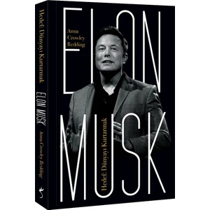 Elon Musk – Hedef: Dünyayı Kurtarmak - Anna Crowley Redding
