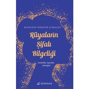 Rüyaların Şifalı Bilgeliği: Semboller, Işaretler, Arketipler - Kathleen Webster O’malley