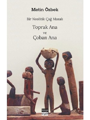 Bir Neolitik Çağ Masalı : Toprak Ana ve Çoban Ana
