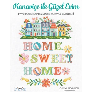 Kanaviçe Ile Güzel Evim Ev ve Bahçe Temalı Modern Kanaviçe Modelleri
