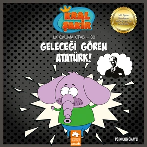 Kral Şakir İlk Okuma Kitabı 30 - Geleceği Gören Atatürk - Varol Yaşaroğlu