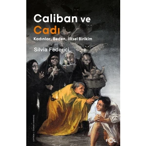 Caliban ve Cadı – Kadınlar, Beden, Ilksel Birikim