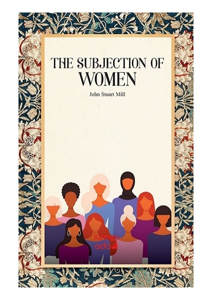 The Subjection of Women - John Stuart Mill