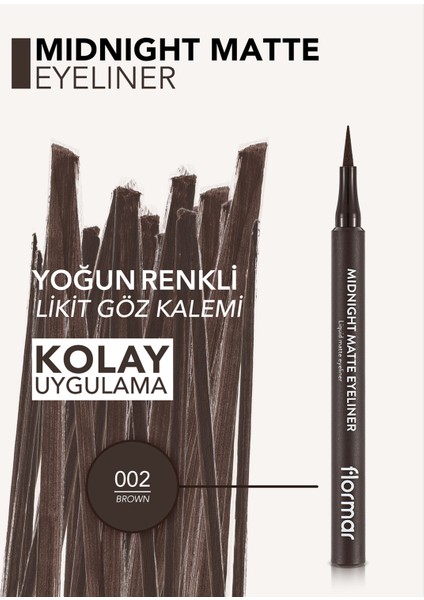 Flormar-Yoğun Pigmentli ve Mat Bitişli Midnight Matte Kalem Likit Eyeliner (002 Kahve) 8690604641659