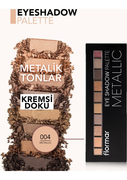 Flormar-Yoğun Pigmentli ve Kremsi Dokulu Eyeshadow Palette 10 Renkli Far Paleti (004 Metalik Renk Tonları) 8690604551705