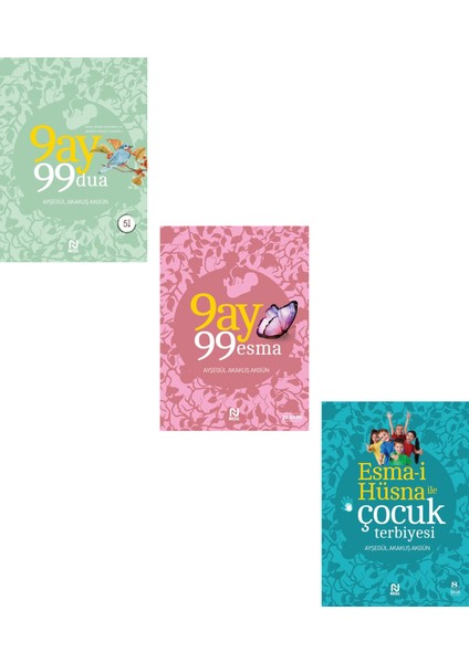 Esma I Hüsna ile Çocuk Terbiyesi + 9 Ay 99 Esma + 9 Ay 99 Dua (3 Kitap Set) Ayşegül Akakuş Akgün