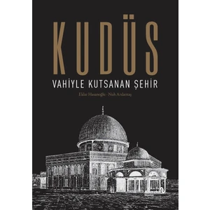 Kudüs: Vahiyle Kutsanan Şehir (Ciltli) - Eldar Hasanoğlu - Nuh Arslantaş