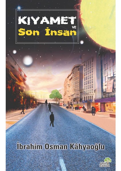 Kıyamet ve Son Insan - Ibrahim Osman Kâhyaoğlu