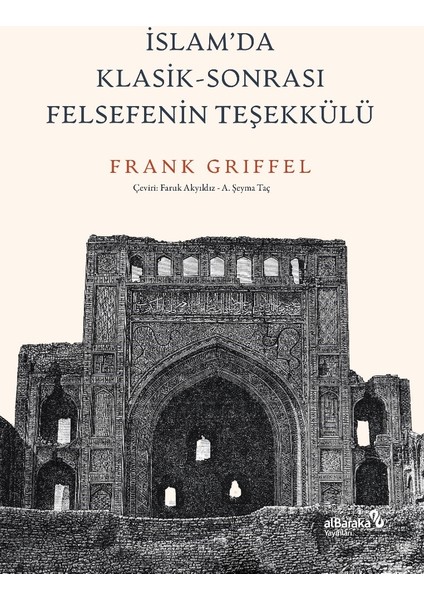 Islam’da Klasik-Sonrası Felsefenin Teşekkülü - Frank Griffel