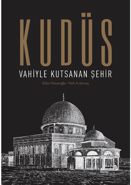 Kudüs: Vahiyle Kutsanan Şehir (Ciltli) - Eldar Hasanoğlu - Nuh Arslantaş