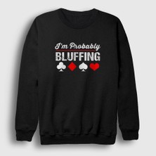 Presmono Unisex Siyah Probably Bluffing Poker Sweatshirt